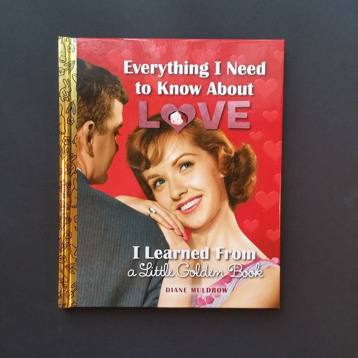 Everything I Need to Know About Love: I Learned From a Little Golden Book - By Diane Muldrow - Dailey Booksellers