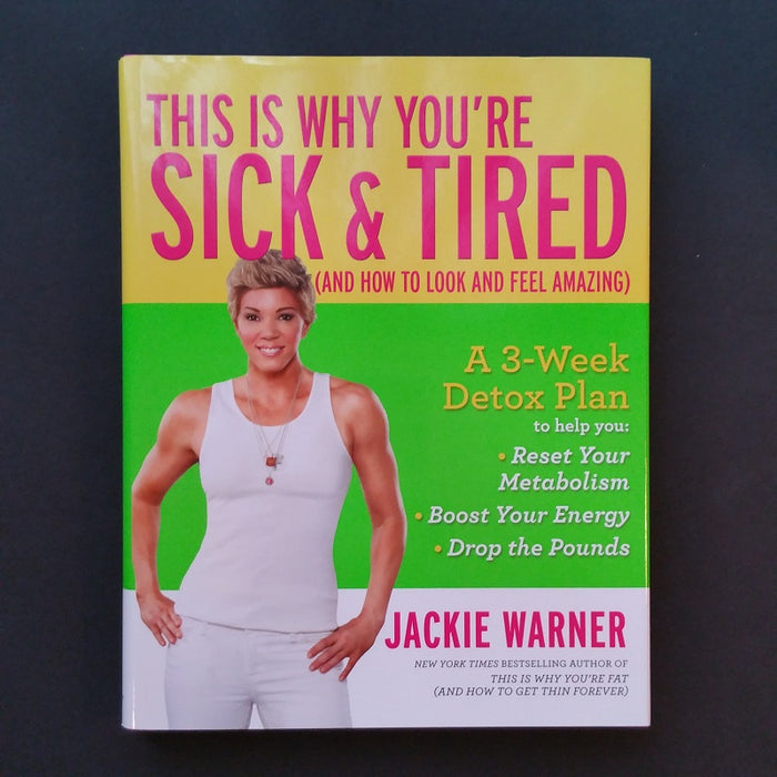 This is Why You're Sick & Tired: And How to Look and Feel Amazing - By Jackie Warner - Dailey Booksellers