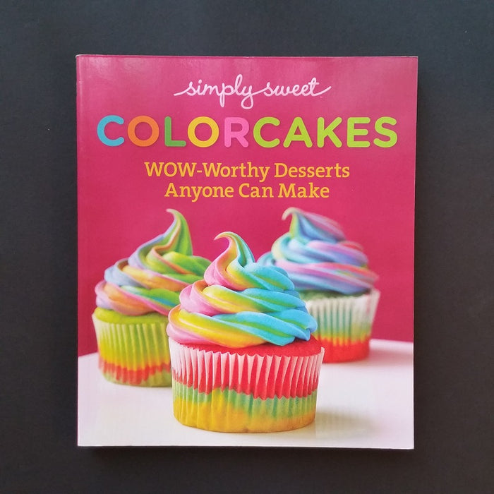 Simply Sweet ColorCakes: Wow-Worthy Desserts Anyone Can Make - By Simply Sweet - Dailey Booksellers