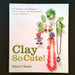Clay So Cute! - By Sherri Haab - Dailey Booksellers