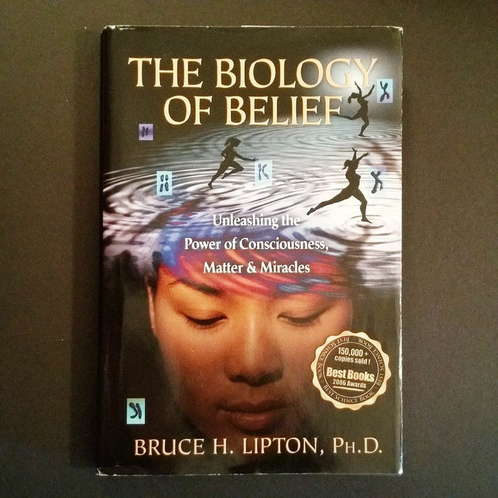 The Biology of Belief: Unleashing the Power of Consciousness, Matter & Miracles - By Bruce H. Lipton - Dailey Booksellers