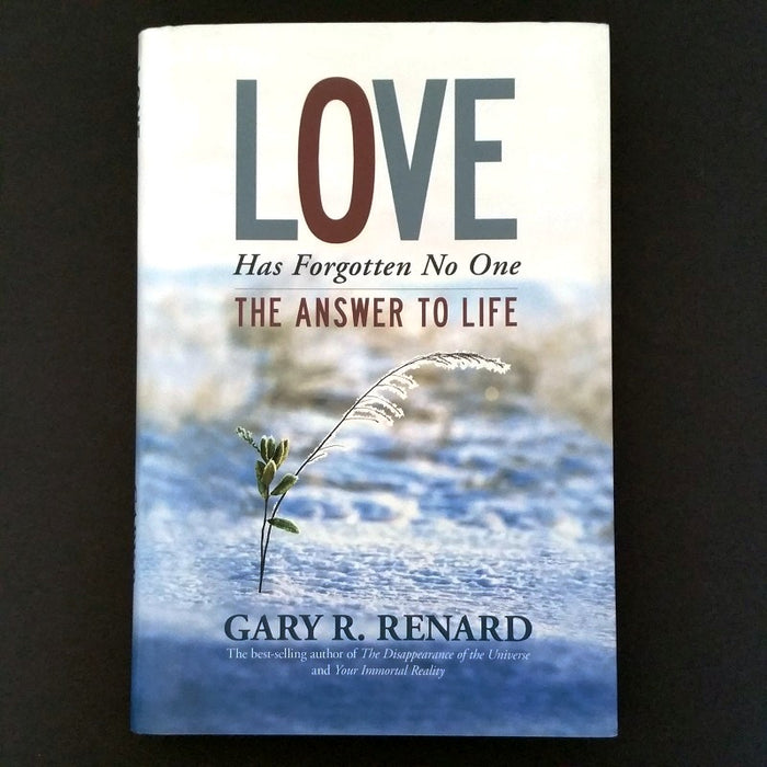 Love Has Forgotten No One: The Answer to Life - By Gary R. Renard - Dailey Booksellers