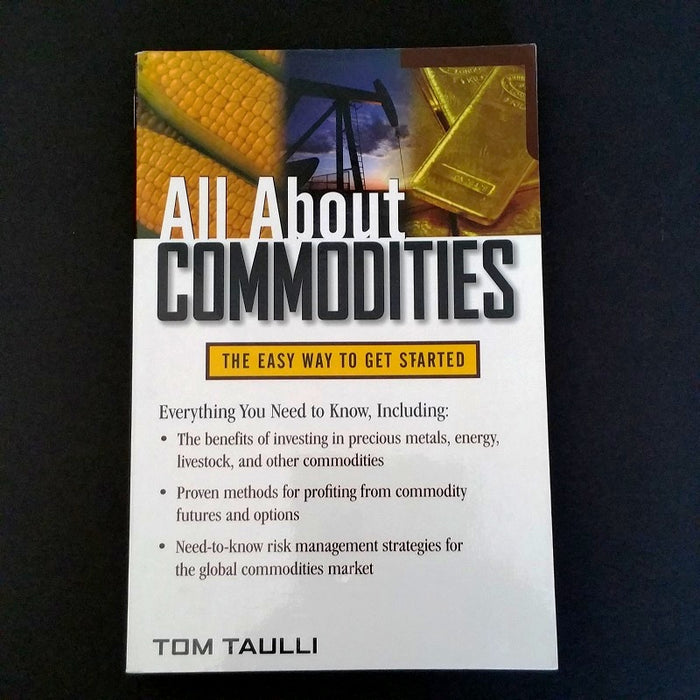 All About Commodities: The Easy Way to Get Started - By Tom Taulli - Dailey Booksellers