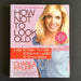 How Not to Look Old: Fast and Effortless Ways to Look 10 Years Younger - By Charla Krupp - Dailey Booksellers
