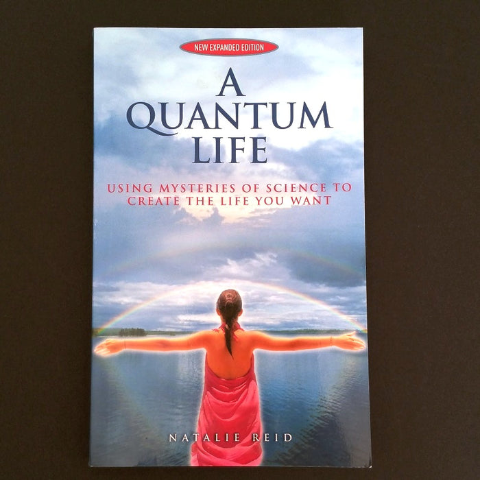 A Quantum Life: Using Mysteries of Science to Create the Life You Want - By Natalie Reid - Dailey Booksellers