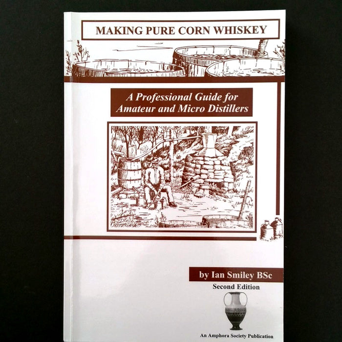 Making Pure Corn Whiskey: A Professional guide for Amateur and Micro Distillers - By Ian Smiley BSc - Dailey Booksellers