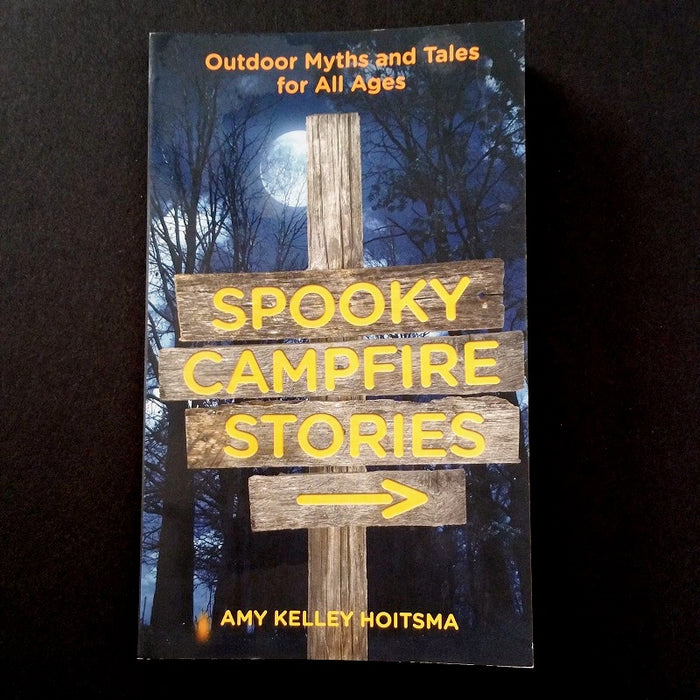 Spooky Campfire Stories: Outdoor Myths and Tales For All Ages - By Amy Kelley Hoitsma - Dailey Booksellers