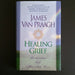 Healing Grief: Reclaiming Life After Any Loss - By Jame Van Praagh - Dailey Booksellers