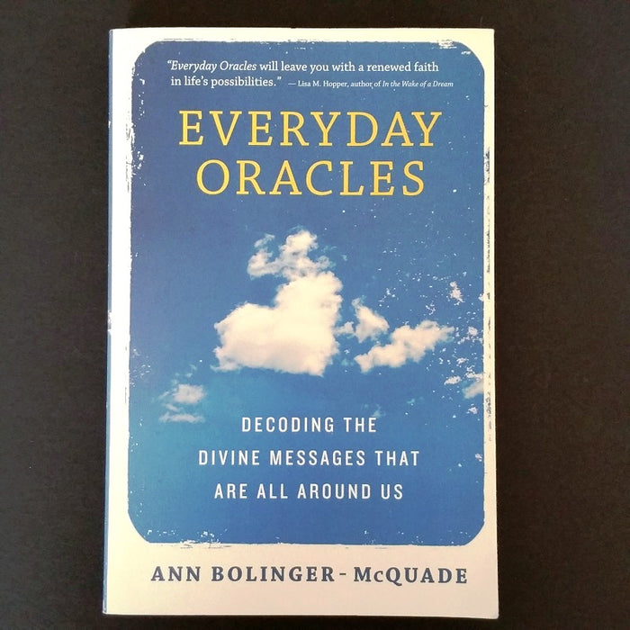 Everyday Oracles: Decoding the Divine Messages That Are All Around Us - By Ann Bolinger-McQuade - Dailey Booksellers