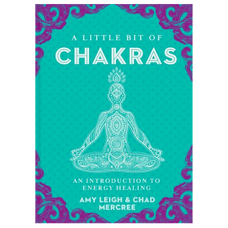 A Little Bit of Chakras: An Introduction to Energy Healing - By Amy Leigh & Chad Mercree - Dailey Booksellers