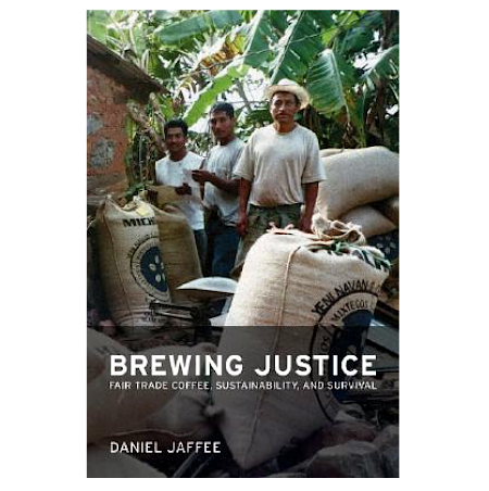 Brewing Justice: Fair Trade Coffee, Sustainability, and Survival - By Daniel Jaffee - Dailey Booksellers