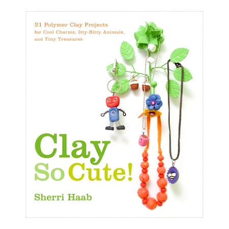 Clay So Cute! - By Sherri Haab - Dailey Booksellers