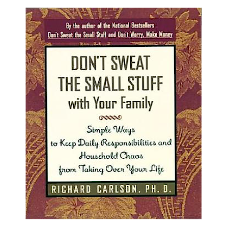 Don't Sweat the Small Stuff with Your Family - By Richard Carlson, PhD. - Dailey Booksellers