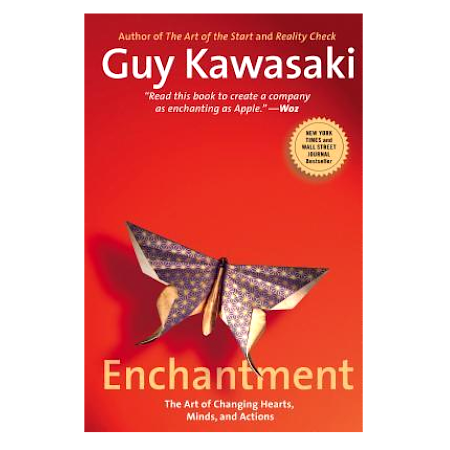 Enchantment: The Art of Changing Hearts, Minds, and Actions - By Guy Kawasaki - Dailey Booksellers