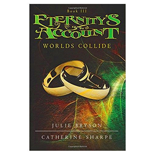 Eternity's Account: World's Collide Book III- By Julie Bryson and Catherine Sharpe - Dailey Booksellers