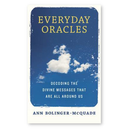 Everyday Oracles: Decoding the Divine Messages That Are All Around Us - By Ann Bolinger-McQuade - Dailey Booksellers