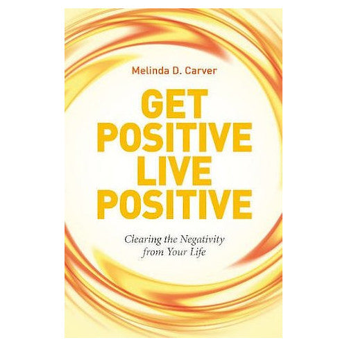 Get Positive Live Positive - By Melinda D. Carver - Dailey Booksellers