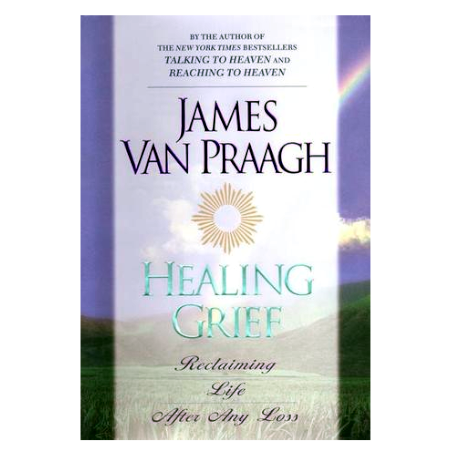 Healing Grief: Reclaiming Life After Any Loss - By Jame Van Praagh - Dailey Booksellers