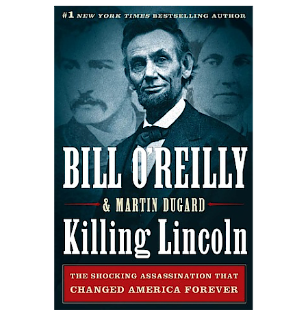Killing Lincoln: The Shocking Assassination That Changed The World Forever - By Bill O'Reilly - Dailey Booksellers