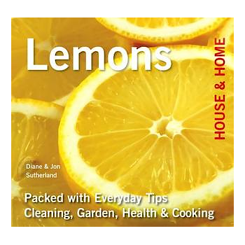 Lemons: Packed with Everyday Tips Cleaning, Garden, Health & Cooking - By Diane & Jon Sutherland - Dailey Booksellers