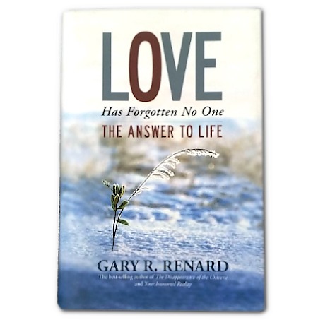 Love Has Forgotten No One: The Answer to Life - By Gary R. Renard - Dailey Booksellers