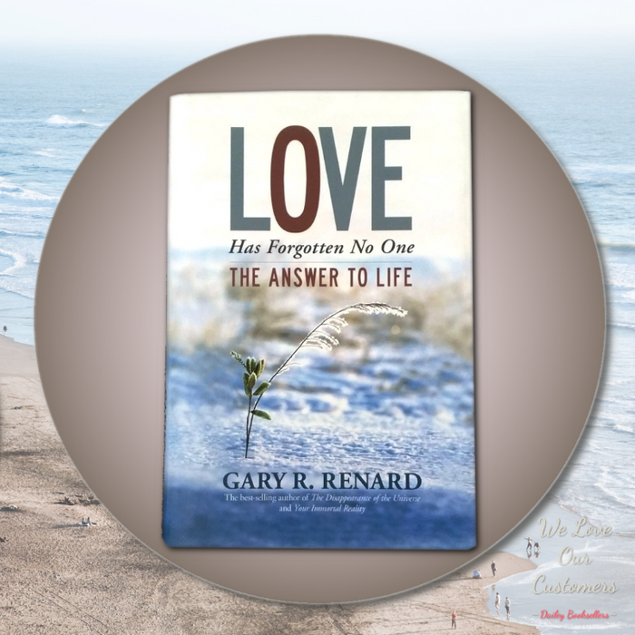 Love Has Forgotten No One: The Answer to Life - By Gary R. Renard - Dailey Booksellers