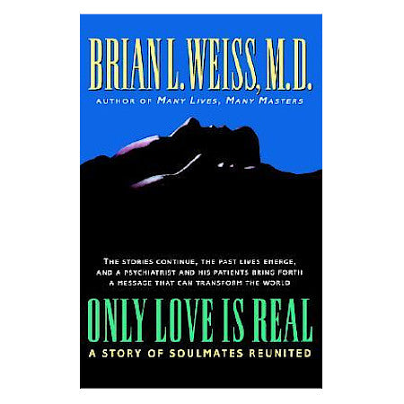 Only Love is Real: A Story of Soulmates Reunited - By Brian Weiss, MD - Dailey Booksellers