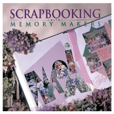 Scrapbooking with Memory Makers - By Michele Gerbrandt and Kerry Arquettte - Dailey Booksellers