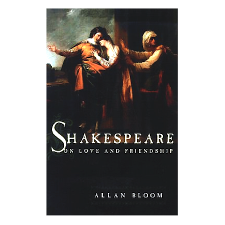 Shakespeare on Love and Friendship - By Allan Bloom - Dailey Booksellers