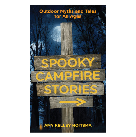 Spooky Campfire Stories: Outdoor Myths and Tales For All Ages - By Amy Kelley Hoitsma - Dailey Booksellers