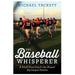 The Baseball Whisperer - By Michael Tackett - Dailey Booksellers