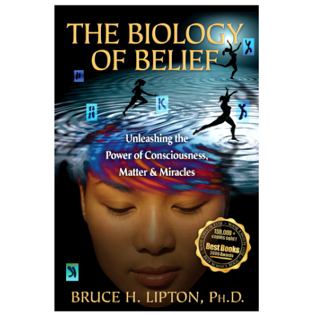 The Biology of Belief: Unleashing the Power of Consciousness, Matter & Miracles - By Bruce H. Lipton - Dailey Booksellers