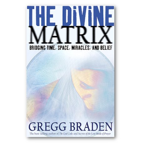 The Divine Matrix: Bridging Time, Space, Miracles, and Belief - By Gregg Braden - Dailey Booksellers