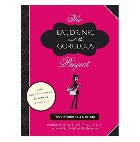 The Eat, Drink, and Be Gorgeous Project: Three Months to a New You - By Esther Blum - Dailey Booksellers