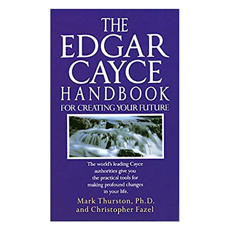 The Edgar Cayce Handbook For Creating Your Future - By Mark Thurston and Christopher Frazel - Dailey Booksellers
