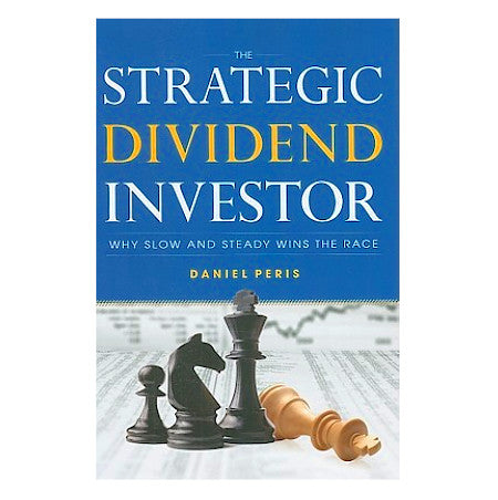 The Strategic Dividend Investor: Why Slow and Steady Wins the Race - By Daniel Peris - Dailey Booksellers