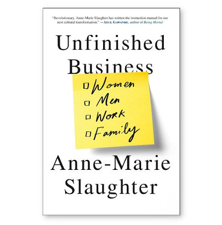Unfinished Business: Women, Men Work, Family - By Anne-Marie Slaughter - Dailey Booksellers