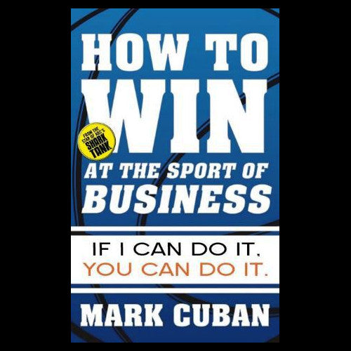 How to Win at the Sport of Business: If I Can Do it, You Can Do It - By Mark Cuban - Dailey Booksellers
